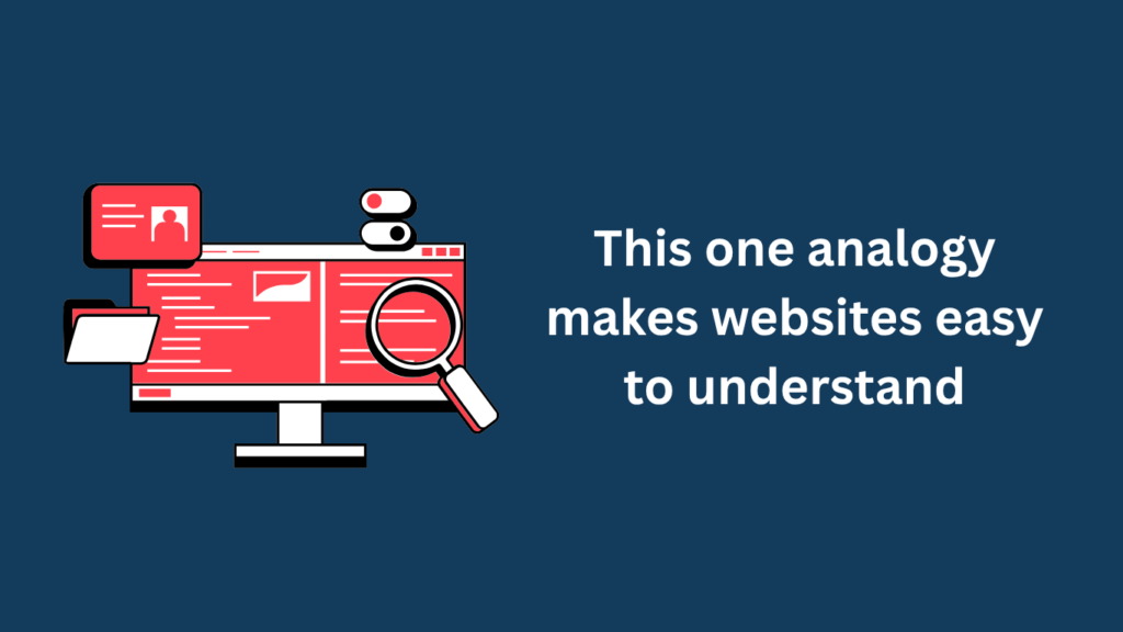 This one analogy makes websites easy to understand_Dennis Yukot