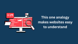 This one analogy makes websites easy to understand_Dennis Yukot