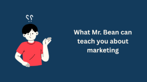 What Mr. Bean can teach you about marketing_Dennis_Yukot
